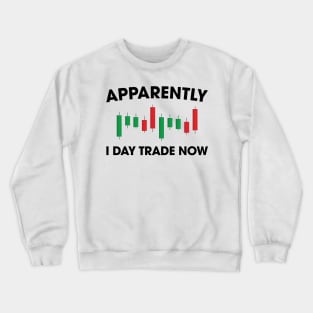 Apparently I Day Trade Now Crewneck Sweatshirt